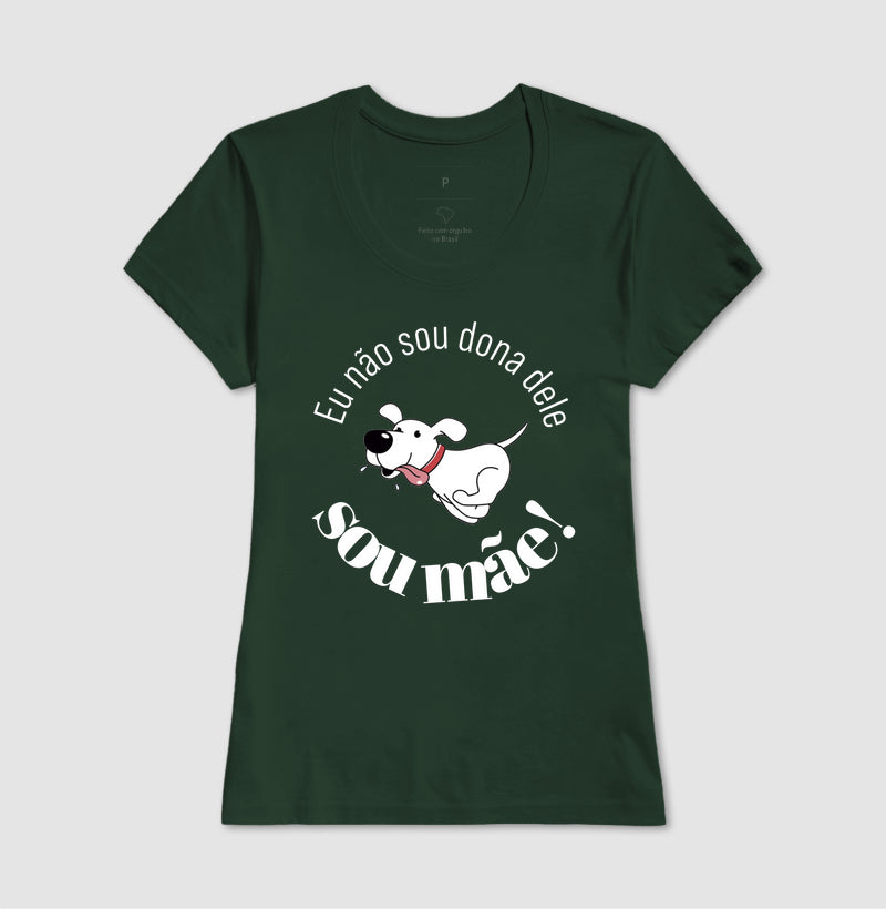 Camiseta Não Sou Dona Dele Sou Mãe