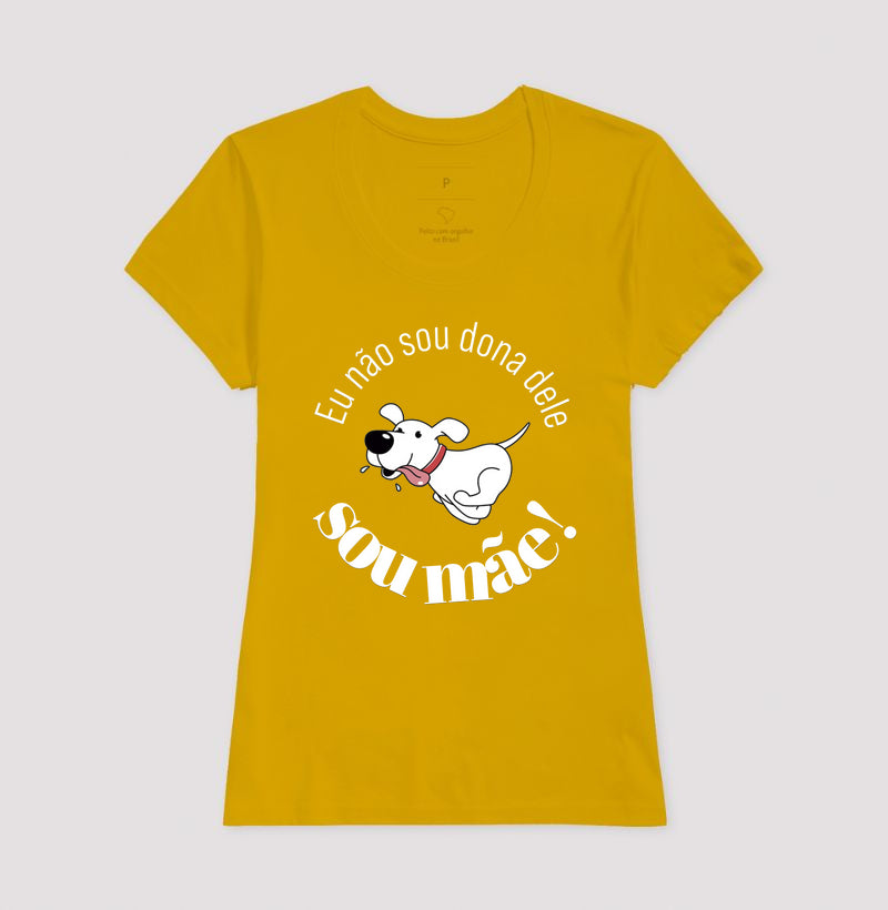 Camiseta Não Sou Dona Dele Sou Mãe