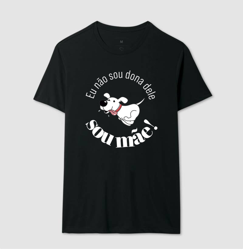 Camiseta Não Sou Dona Dele Sou Mãe