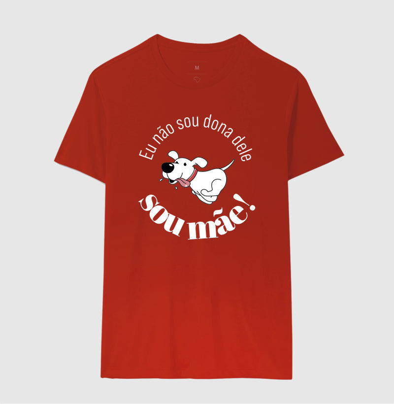 Camiseta Não Sou Dona Dele Sou Mãe