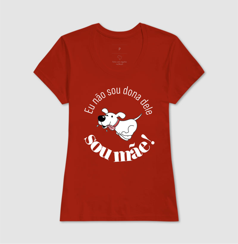 Camiseta Não Sou Dona Dele Sou Mãe