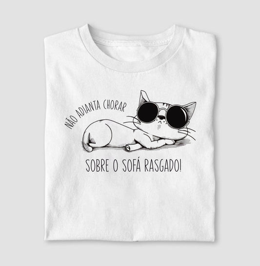 Camiseta Não adianta chorar sobre o sofa rasgado!