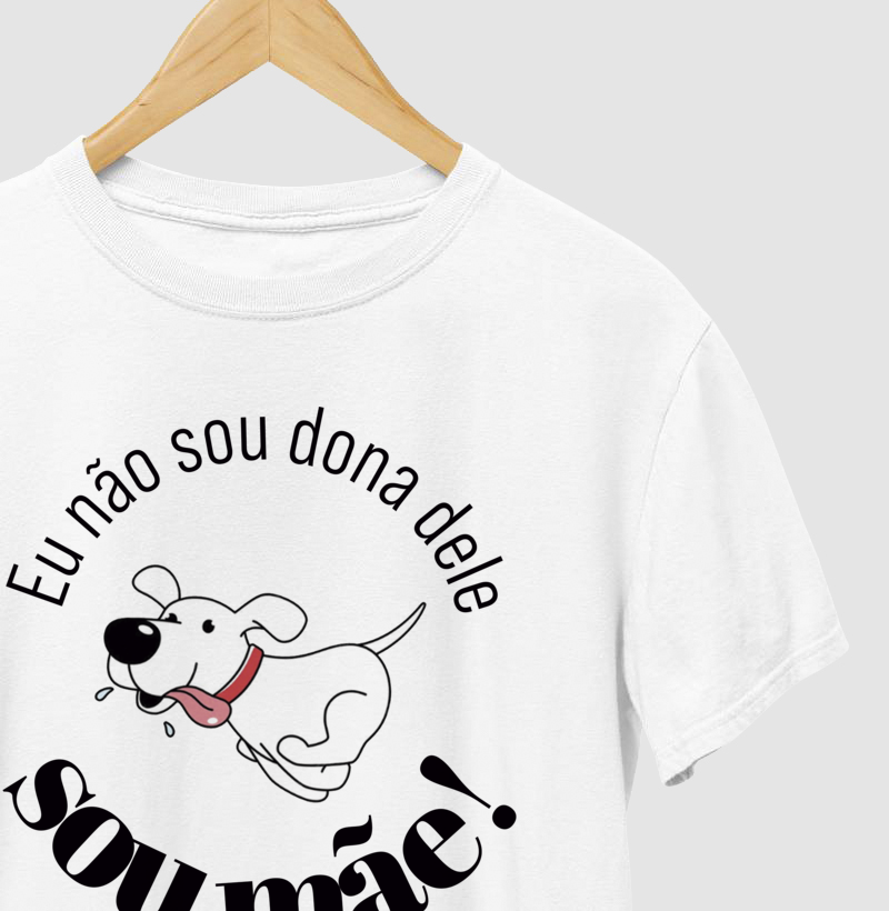 Camiseta Não Sou Dona Dele Sou Mãe