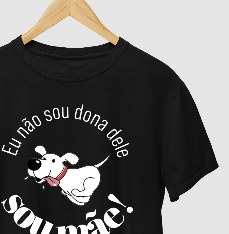 Camiseta Não Sou Dona Dele Sou Mãe